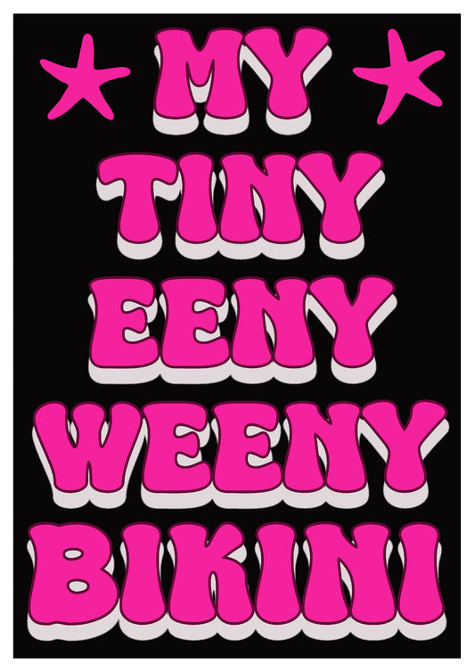 CLEARANCE A5 My tiny eeny weeny bikini poster print