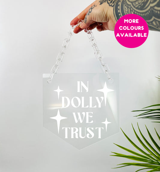 In Dolly we trust clear acrylic banner with acrylic chain