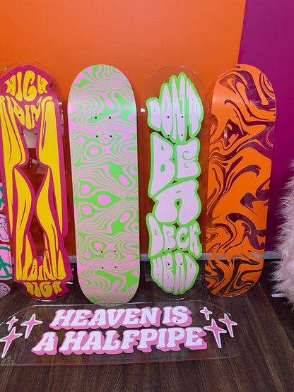 Heaven is a halfpipe clear acrylic skateboard deck