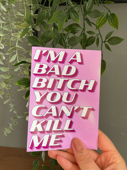 Im A Bad Bitch You Cant Kill Me Vine Quote Artwork Poster Print Poster