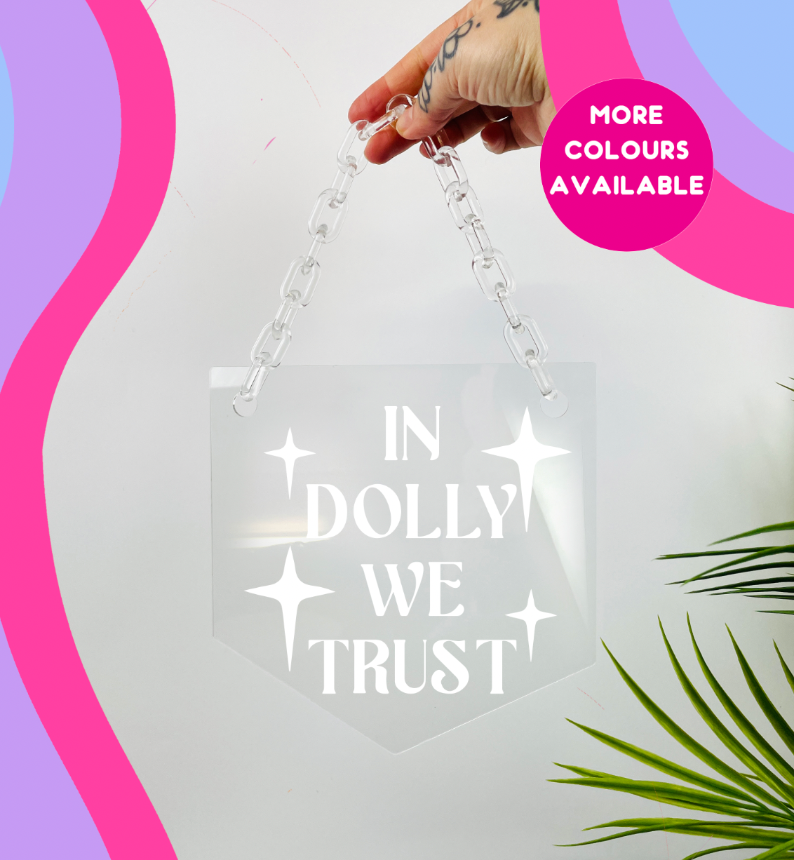 In Dolly we trust clear acrylic banner with acrylic chain