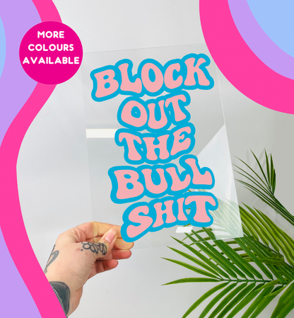 Block out the bullshit clear acrylic vinyl poster plaque