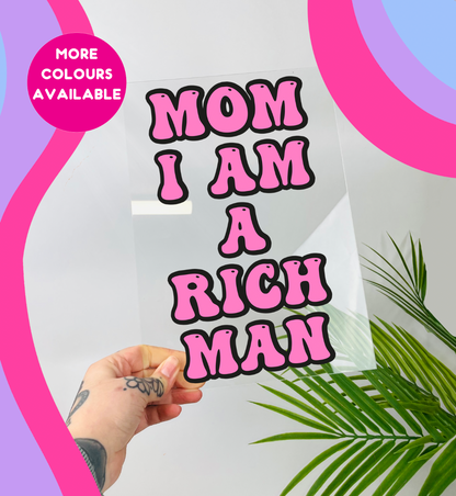 Mom I am a rich man clear acrylic vinyl poster plaque