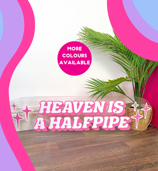 Heaven is a halfpipe clear acrylic skateboard deck