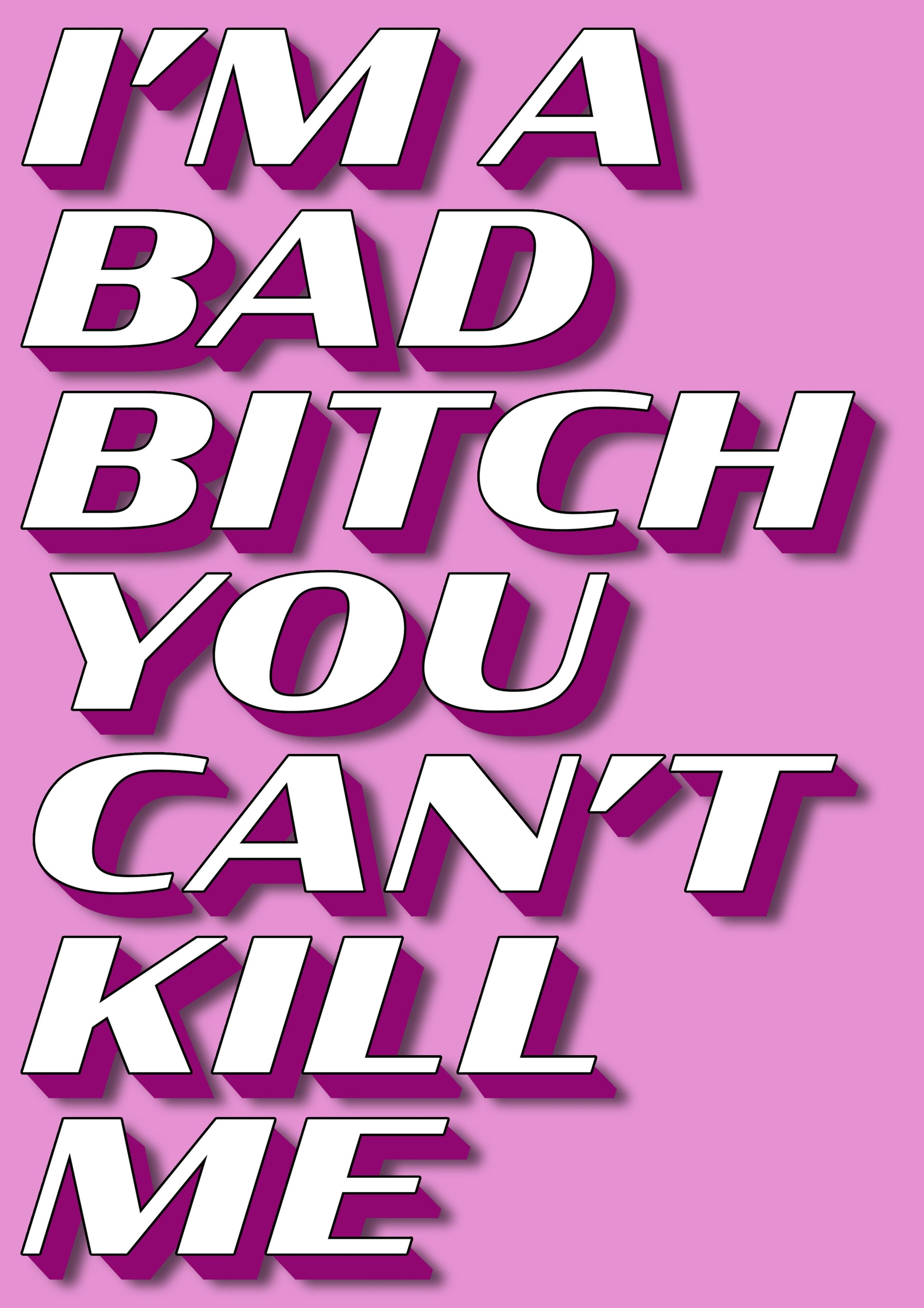 Im A Bad Bitch You Cant Kill Me Vine Quote Artwork Poster Print Poster