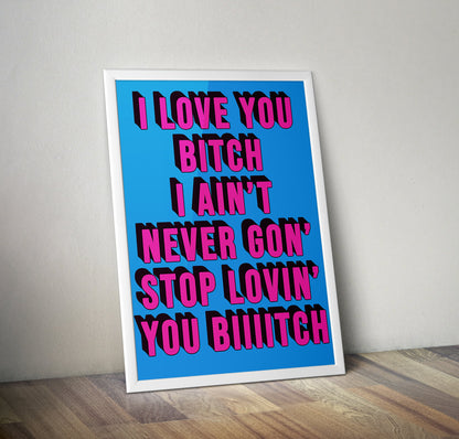 I Love You Bitch Vine Quote Artwork Poster Print Poster