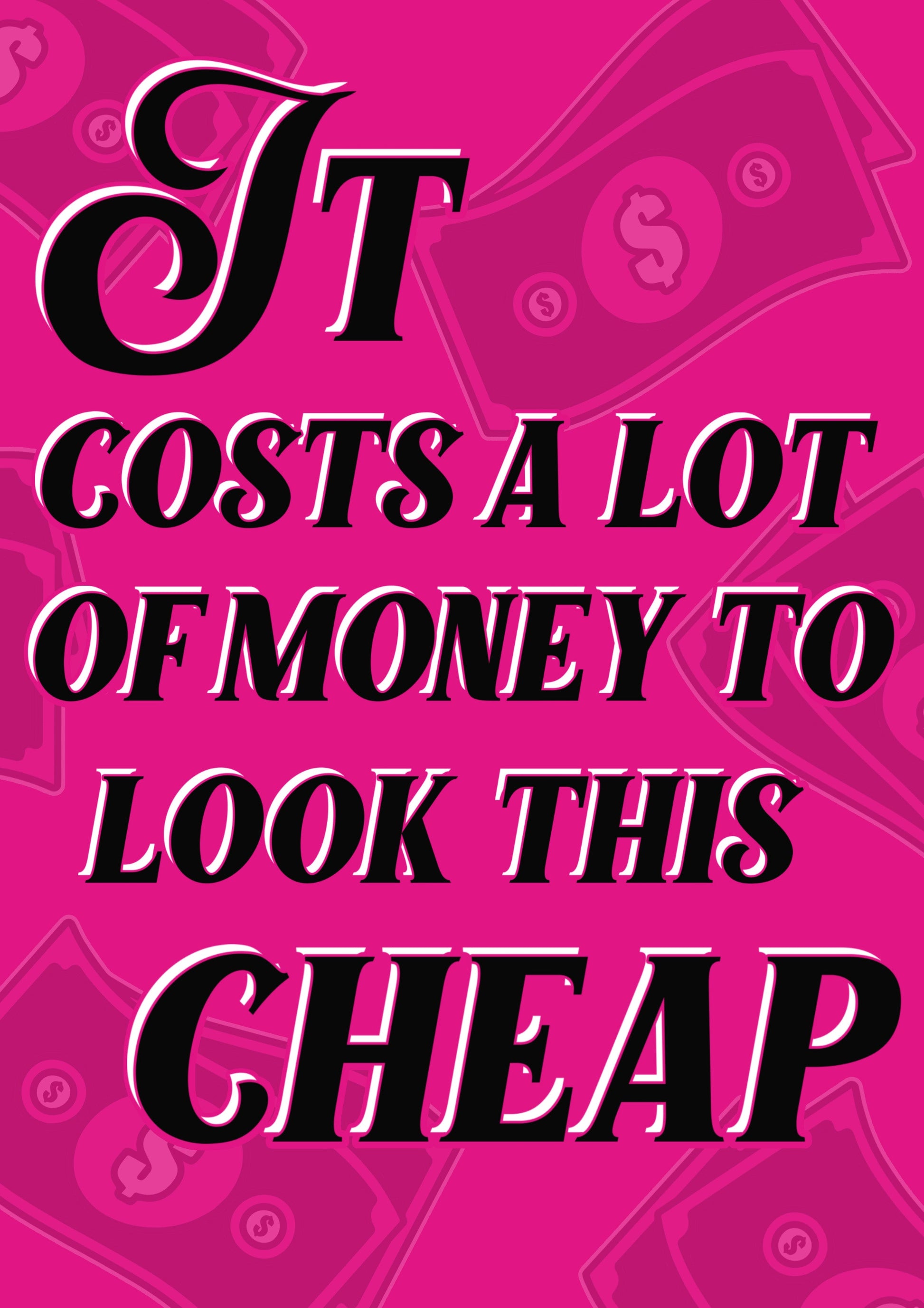 It Costs A Lot Of Money To Look This Cheap Quote Typography Artwork Poster Print Poster