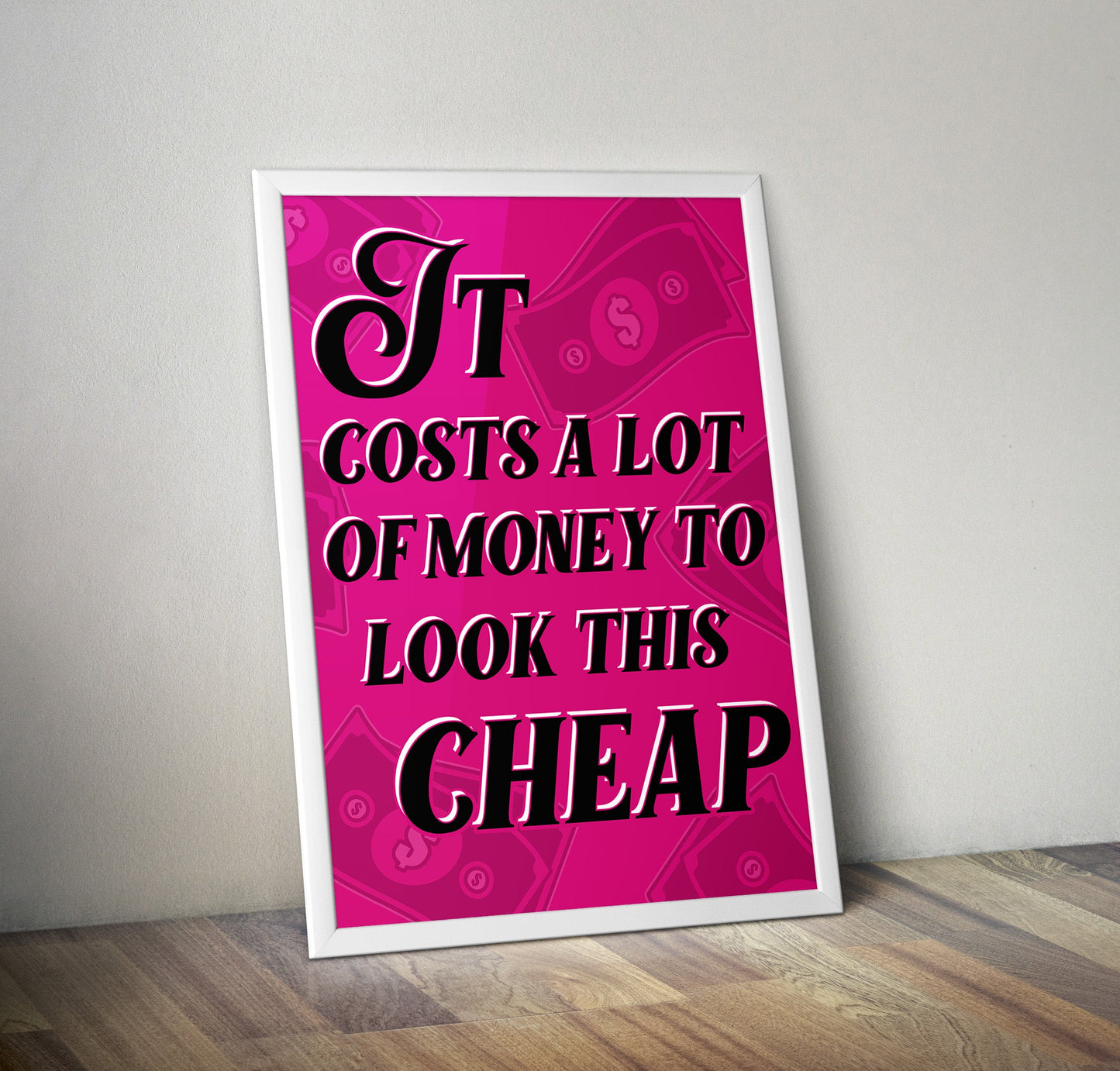 It Costs A Lot Of Money To Look This Cheap Quote Typography Artwork Poster Print Poster