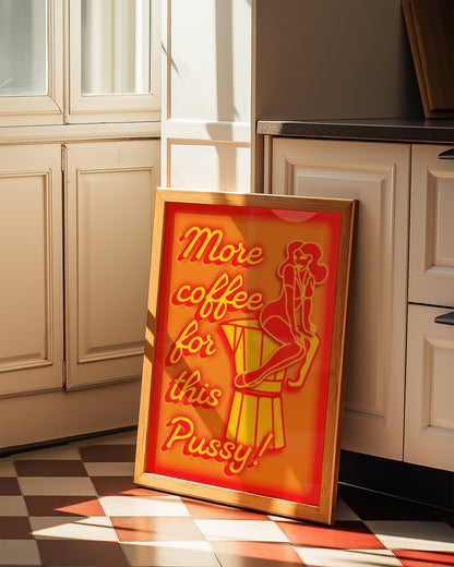 More coffee for this pussy neon sign unhinged artwork poster print