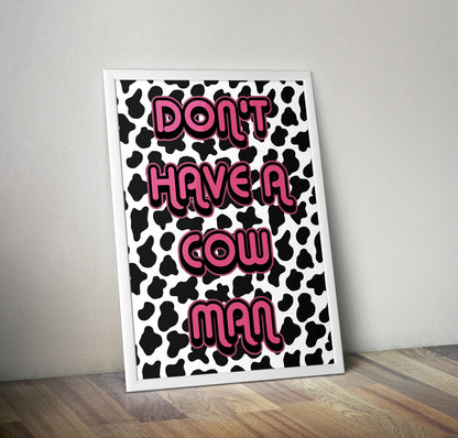 Dont Have A Cow Man Typography Artwork Poster Print Poster