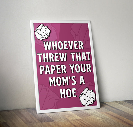 Whoever Threw That Paper Your Moms A Hoe Vine Quote Artwork Poster Print Poster