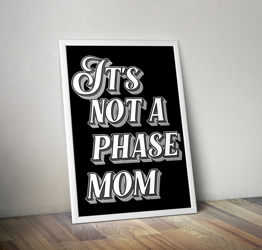 Its Not A Phase Mom Typography Artwork Poster Print Poster