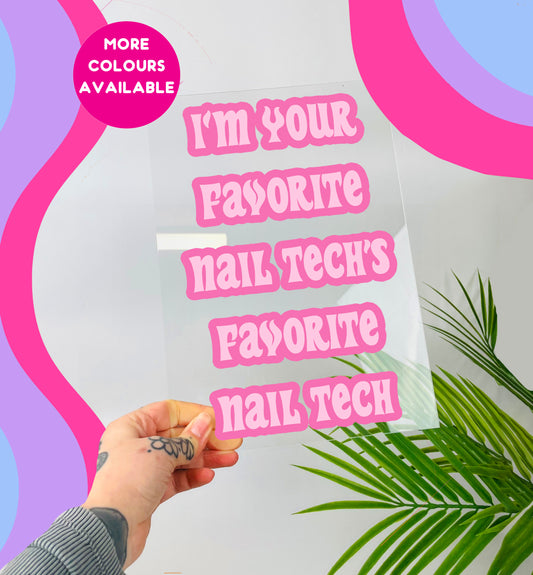 I'm your favourite nail tech's favourite nail tech clear acrylic vinyl poster plaque