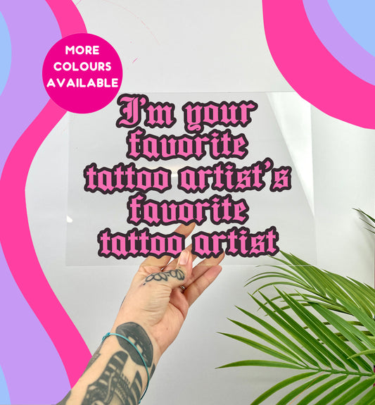 I'm your favourite tattoo artist's favourite tattoo artist clear acrylic vinyl poster plaque