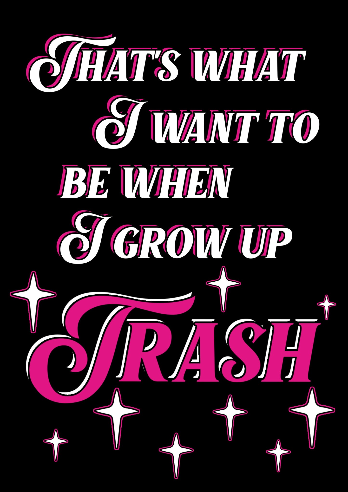 Thats What I Want To Be Trash Typography Artwork Poster Print Poster