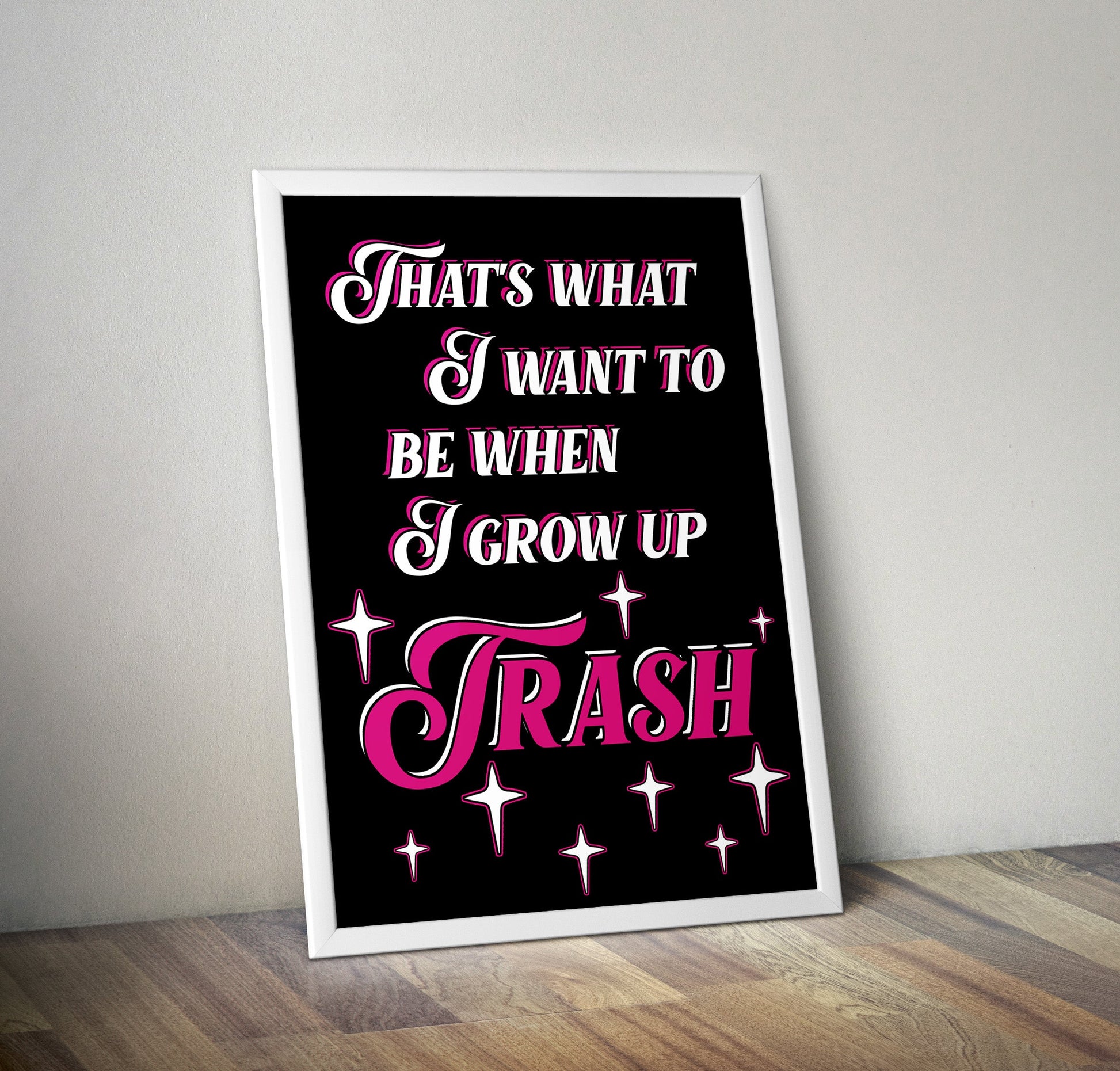 Thats What I Want To Be Trash Typography Artwork Poster Print Poster