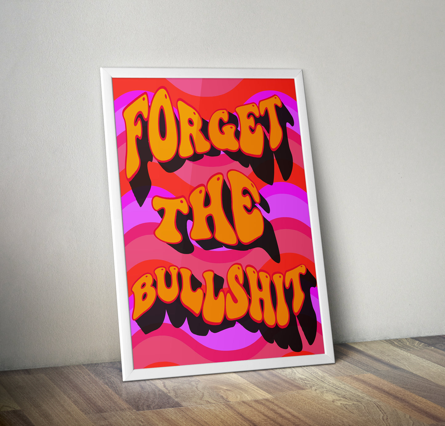 Forget the bullshit artwork poster print