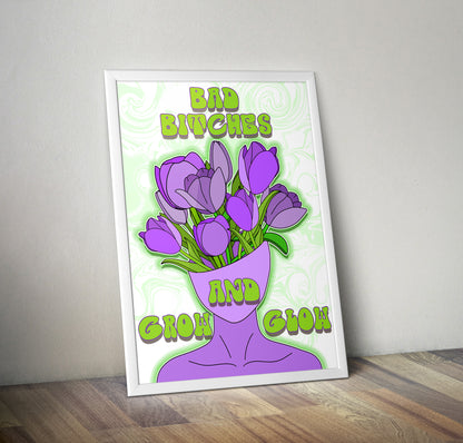 Bad bitches grow and glow artwork poster print