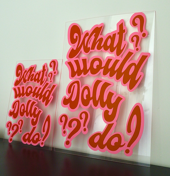 What would Dolly do? Clear acrylic vinyl poster plaque