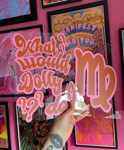 What would Dolly do? Clear acrylic vinyl poster plaque