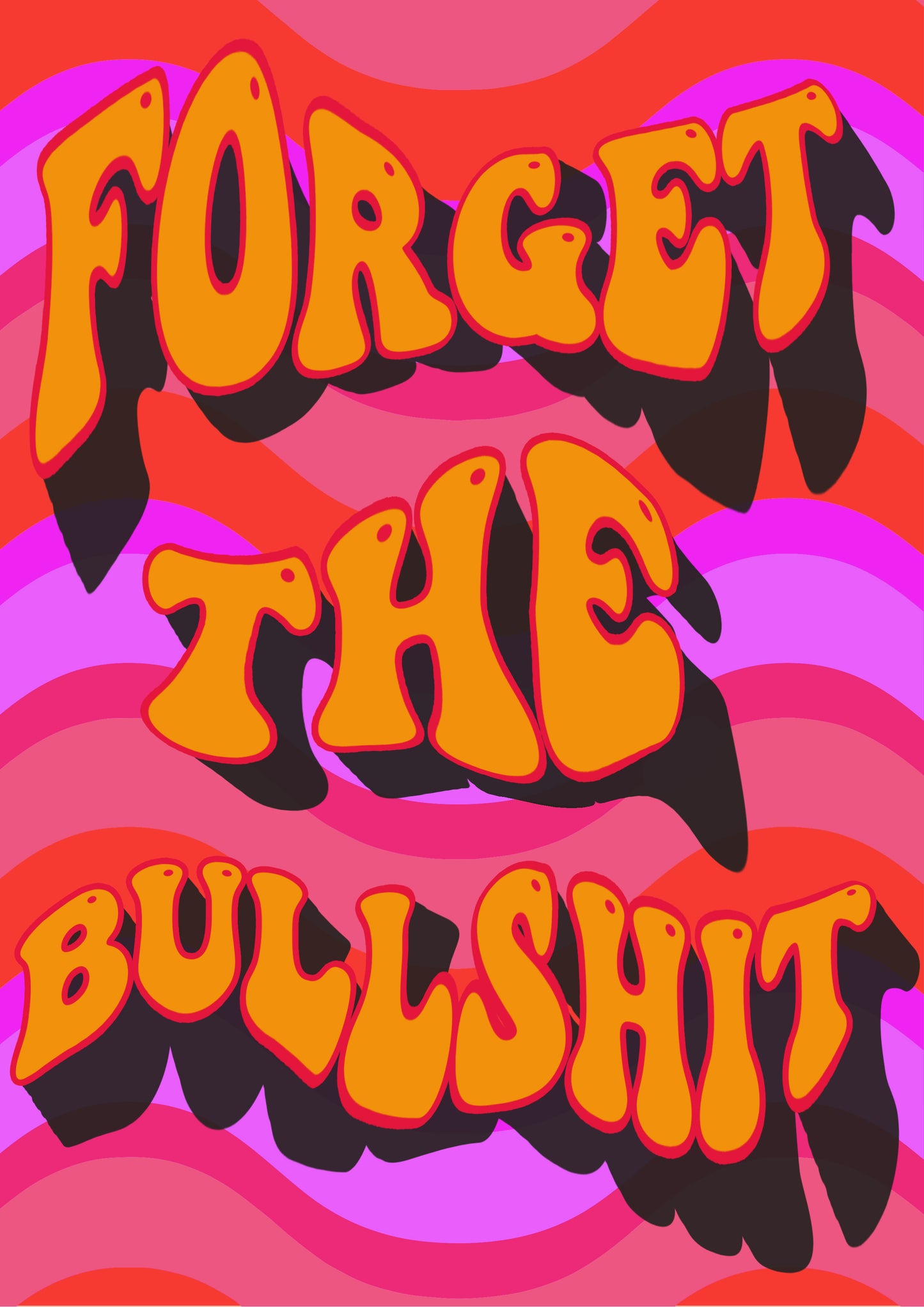 Forget the bullshit artwork poster print